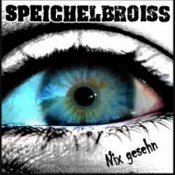 Speichelbroiss : Nix gesehn